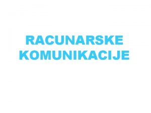 RACUNARSKE KOMUNIKACIJE 1 Nacin komunikacije izmedju racunara 2