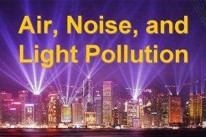 Air Noise and Light Pollution Air Pollution and