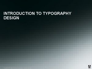 INTRODUCTION TO TYPOGRAPHY DESIGN Copyright 2010 2008 Adobe