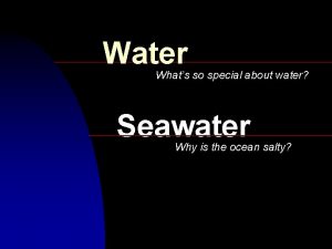 Water Whats so special about water Seawater Why