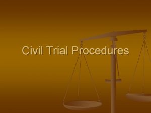 Civil Trial Procedures A Civil lawsuit involves two