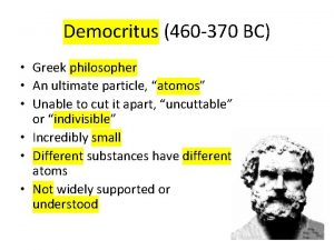 Democritus 460 370 BC Greek philosopher An ultimate