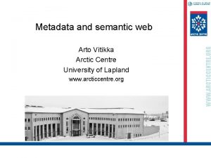 Arto Vitikka Arctic Centre University of Lapland www