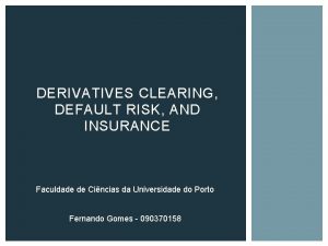 DERIVATIVES CLEARING DEFAULT RISK AND INSURANCE Faculdade de