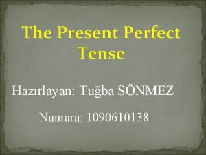 The Present Perfect Tense Hazrlayan Tuba SNMEZ Numara
