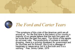 The Ford and Carter Years The symptoms of