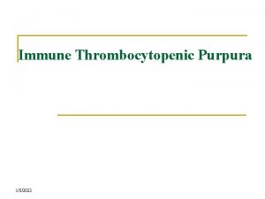 Immune Thrombocytopenic Purpura 182022 Immune Thrombocytopenic Purpura ITP