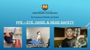 PPE EYE HAND HEAD SAFETY PPE are devices