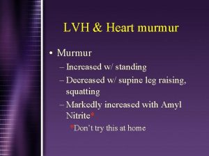 LVH Heart murmur Murmur Increased w standing Decreased