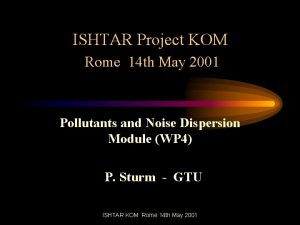 ISHTAR Project KOM Rome 14 th May 2001