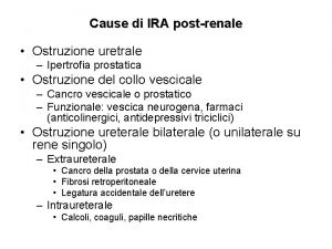 Cause di IRA postrenale Ostruzione uretrale Ipertrofia prostatica