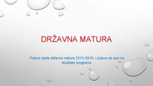 DRAVNA MATURA Prijave ispita dravne mature 2015 2016