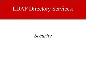 LDAP Directory Services Security Directory Security Overview Brief