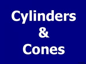 Cylinders Cones T Madas Volume of a Cylinder Cylinders Cones T Madas Volume of a Cylinder