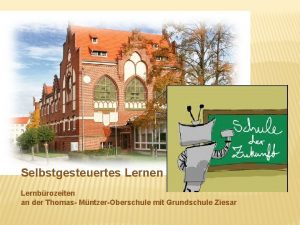 Selbstgesteuertes Lernen Lernbrozeiten an der Thomas MntzerOberschule mit