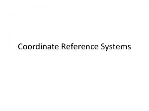 Coordinate Reference Systems Coordinate Reference Systems CRS GIS