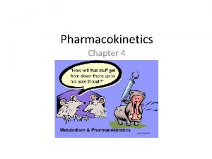 Pharmacokinetics Chapter 4 Drug Movement Pharmacokinetics is the