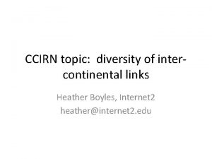 CCIRN topic diversity of intercontinental links Heather Boyles