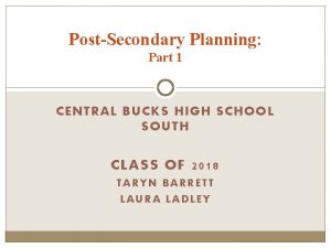 PostSecondary Planning Part 1 CENTRAL BUCKS HIGH SCHOOL