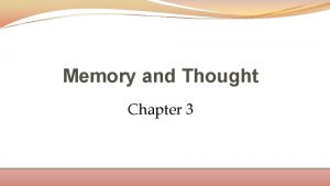 Memory and Thought Chapter 3 Memory The storage