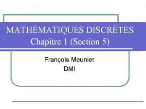 MATHMATIQUES DISCRTES Chapitre 1 Section 5 Franois Meunier