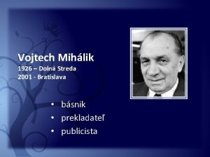 Vojtech Mihlik 1926 Doln Streda 2001 Bratislava bsnik