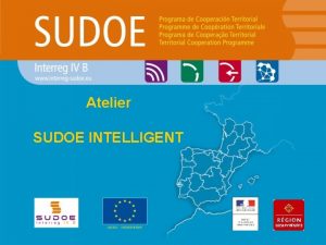 Atelier SUDOE INTELLIGENT Du SUDOE 2007 2013 la