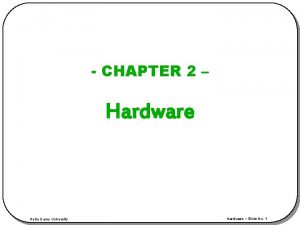CHAPTER 2 Hardware Notre Dame University Hardware Slide
