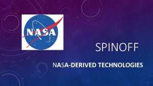 SPINOFF NASADERIVED TECHNOLOGIES NASA SPINOFF Commercial products or