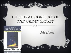 CULTURAL CONTEXT OF THE GREAT GATSBY Mc Bain
