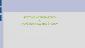 SVETOV HOSPODRSTVO A NOV USPORIADANIE TTOV Znaky novho