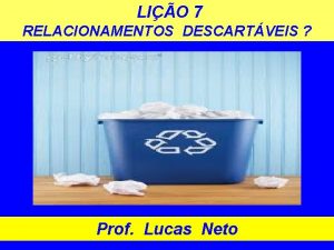 LIO 7 RELACIONAMENTOS DESCARTVEIS Prof Lucas Neto INTRODUO