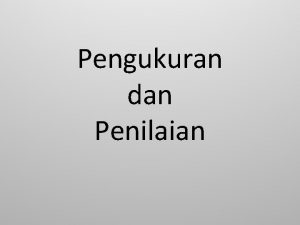 Pengukuran dan Penilaian Pengukuran Proses pengumpulan data melalui