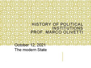 HISTORY OF POLITICAL INSTITUTIONS PROF MARCO OLIVETTI October
