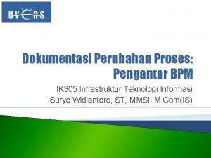 Dokumentasi Perubahan Proses Pengantar BPM IK 305 Infrastruktur