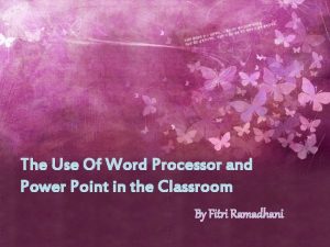 The Use Of Word Processor and Power Point The Use Of Word Processor and Power Point