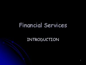 Financial Services INTRODUCTION 1 Background Financial Services sector