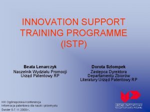 INNOVATION SUPPORT TRAINING PROGRAMME ISTP Beata Lenarczyk Naczelnik