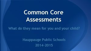 Common Core Assessments What do they mean for