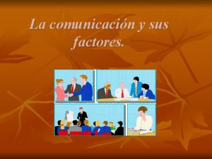 La comunicacin y sus factores Comunicacin n n