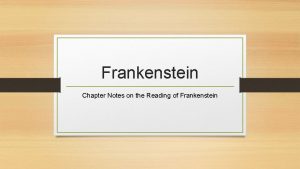 Frankenstein Chapter Notes on the Reading of Frankenstein
