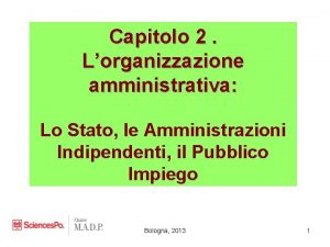 Capitolo 2 Lorganizzazione amministrativa Lo Stato le Amministrazioni