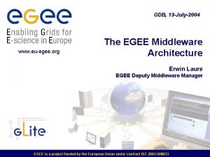 GDB 13 July2004 www euegee org The EGEE