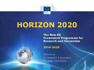 HORIZON 2020 The New EU Framework Programme for