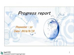 Progress report Presenter yy Date 2014819 1 progress