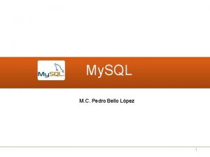 My SQL M C Pedro Bello Lpez 1