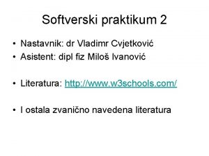 Softverski praktikum 2 Nastavnik dr Vladimr Cvjetkovi Asistent