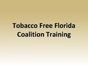 Tobacco Free Florida Coalition Training Welcome Tobacco Free