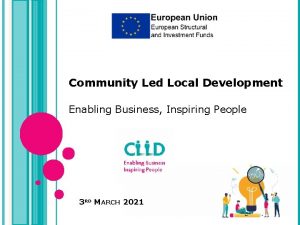 Community Led Local Development Enabling Business Inspiring People