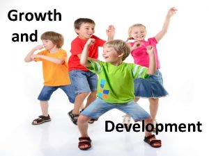 Growth and Development Development of a Child Child
